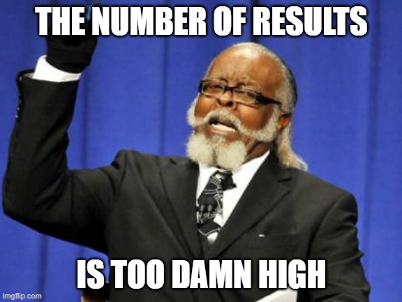 The number of results is too damn high